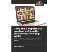 Domande e risposte sui problemi nell'ambito della formazione degli adulti: Pareri e elaborati su pedagogia, formazione ed e-learning