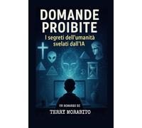 DOMANDE PROIBITE: I SEGRETI DELL'UMANITA' SVELATI DALL'INTELLIGENZA ARTIFICIALE