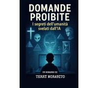 DOMANDE PROIBITE: I SEGRETI DELL'UMANITA' SVELATI DALL'INTELLIGENZA ARTIFICIALE