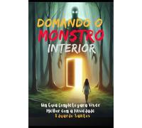 Domando o monstro interior: Um guia completo para lidar melhor com a ansiedade