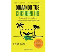 Domando tus cocodrilos: Desaprende tus miedos y conviértete en un verdadero líder