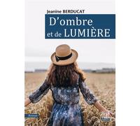 D'ombre et de Lumière - Jeanine Berducat - La Bouinotte - broché - Roman