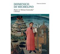 Domenico di Michelino. Dante, la «Divina Commedia» e Firenze