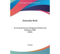 Domesday Book: Or the Great Survey of England of William the Conqueror, 1086 (1862)