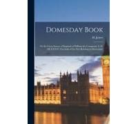 Domesday Book: Or The Great Survey Of England Of William The Conqueror A. D. Mlxxxvi; Facsimile Of The Part Relating To Dorsetshire