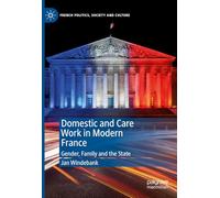 Domestic and Care Work in Modern France: Gender, Family and the State