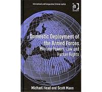 Domestic Deployment of the Armed Forces, International and Comparative Criminal Justice Michael Head, Scott Mann (Auteur)