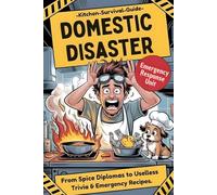 DOMESTIC DISATER: The Hilarious Kitchen Survival Guide - From Spice Diplomas to Useless Trivia & Emergency Recipes - Funny Gag Gift Cookbook for men