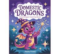 Domestic Dragons: Cute Dragon Coloring Book | Adorable Baby Dragons Doing Everyday Activities | Kawaii Fantasy Coloring Pages for Relaxation
