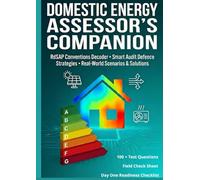 Domestic Energy Assessor's Companion: The Complete On-Site Companion for RdSAP Conventions, Audit Defence, and Real-World Scenarios