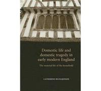 Domestic Life and Domestic Tragedy in Early Modern England by Richardson & Catherine & PhD Catherine Richardson (Auteur)