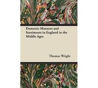 Domestic Manners and Sentiments in England in the Middle Ages - Thomas Wright - Read Books - Livre en Anglais Thomas WrightThomas Wright (Auteur)