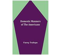 Domestic Manners Of The Americans