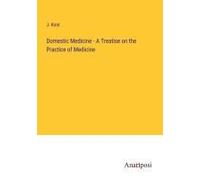 Domestic Medicine - A Treatise On The Practice Of Medicine