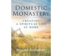Domestic Monastery by Ronald Rolheiser Ronald Rolheiser (Auteur)