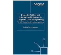Domestic Politics And International Relations In Us-Japan Trade Policymaking