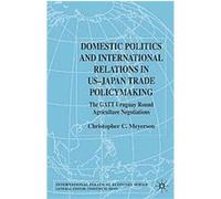 Domestic Politics and International Relations in Us-Japan Trade Policymaking, International Political Economy Series Christopher Cortlandt Meyerson (Auteur)