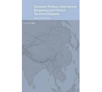 Domestic Politics, International Bargaining And China's Territorial Disputes