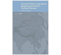 Domestic Politics, International Bargaining And China's Territorial Disputes