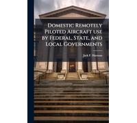 Domestic Remotely Piloted Aircraft use by Federal, State, and Local Governments