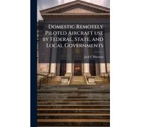 Domestic Remotely Piloted Aircraft use by Federal, State, and Local Governments
