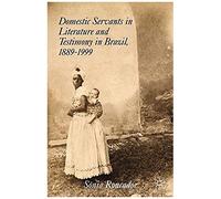 Domestic Servants In Literature And Testimony In Brazil, 1889-1999