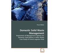 Domestic Solid Waste Management: Assessment Of Management Options For Domestic Solid Waste In Addis Ababa Case Study Of French Legasion Area
