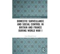 Domestic Surveillance And Social Control In Britain And France During World War I