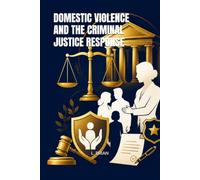 DOMESTIC VIOLENCE AND THE CRIMINAL JUSTICE RESPONSE