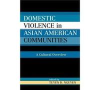 Domestic Violence in AsianAmerican Communities Tuyen D. Nguyen (Auteur)