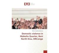 Domestic violence in Mabolio Quarter, Beni North Kivu, DRCongo - Wilson Kasereka Kabwana - Universitaires Europeennes - broché - Etude