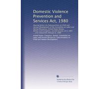 Domestic Violence Prevention and Services Act, 1980: Hearing before the Subcommittee on Child and Human Development of the Committee on Labor and ... 1843 ... and related bill, February 6, 1980