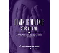 Domestic Violence Stops With You: Available Civil Remedies in Illinois: A Publication of Sterk Family Law Group, P.C.