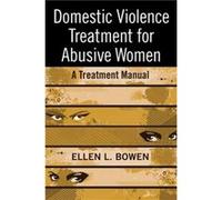 Domestic Violence Treatment for Abusive Women by Bowen & Ellen L. in private practice & California & USA Ellen L. Bowen (Auteur)