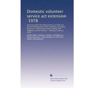 Domestic volunteer service act extension, 1978: Hearings before the Subcommittee on Child and Human Development of the Committee on Human Resources, ... second session ... February 9 and 20, 1978