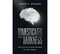 DOMESTICATED BY DARKNESS: THE LIFE WE'VE BEEN TRAINED TO CALL NORMAL