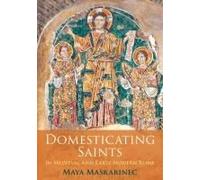 Domesticating Saints In Medieval And Early Modern Rome