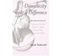 Domesticity with a Difference: The Nonfiction of Catharine Beecher, Sarah J. Hale, Fanny Fern, and Margaret Fuller Tonkovich, Nicole (Auteur)