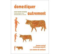 Domestiquer autrement: Homme-animal en élevage extensif, une relation de confiance