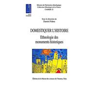 Domestiquer L'histoire - Ethnologie Des Monuments Historiques
