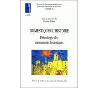 Domestiquer L'histoire - Ethnologie Des Monuments Historiques