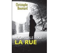 Domicile fixe : la rue - Christophe Boumard - Empreinte Temps Present - broché - Récit