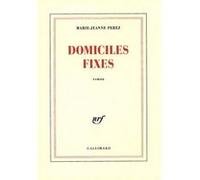 Marie-Jeanne Perez – Domiciles fixes – Gallimard – Livre