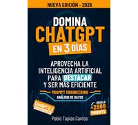 DOMINA CHATGPT EN 3 DÍAS: Aprovecha La Inteligencia Artificial Para Destacar Y Ser Más Eficiente