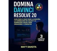 Domina DaVinci Resolve 20: Guía paso a paso para la edición, la corrección de color y la narración visual para creadores y cineastas