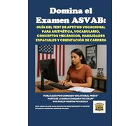 Domina el Examen ASVAB: Guía del Test de Aptitud Vocacional para Aritmética, Vocabulario, Conceptos Mecánicos, Habilidades Espaciales y Orientación de Carrera
