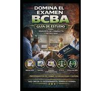 Domina el Examen BCBA: Guía de Estudio para Analista de Conducta Certificado que Cubre Medición, Datos, Diseño Experimental, Ética, Evaluación, Procedimientos de Cambio, Intervenciones y Gestión