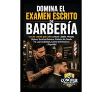 Domina el Examen Escrito de Barbería: Guía de Estudio que Cubre Corte de Cabello, Afeitado, Higiene, Servicios Químicos, Cuidado del Cabello y el Cuero Cabelludo, Control de Infecciones y Seguridad