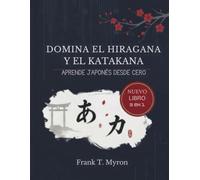 DOMINA EL HIRAGANA Y EL KATAKANA APRENDE JAPONES DESDE CERO: UN CUADERNO DE EJERCICIOS DE CALIGRAFÍA Hiragana + Katakana + Ejercicios - 3 en 1 El cuaderno definitivo de caligrafía japonesa