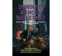Domina El Ritmo De Wall Street: Wall Street No Perdona A Los Lentos. Aprende A Moverte.
